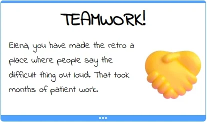 Kudo card titled Teamwork!: Elena, you have made the retro a place where people say the difficult thing out loud.
